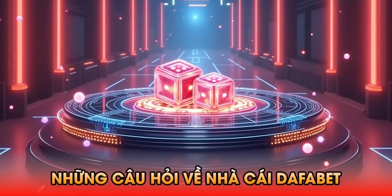 FAQs về giới thiệu nhà cái Dafabet